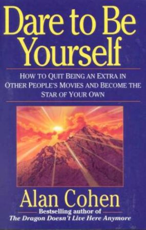 Dare To Be Yourself by Alan Cohen