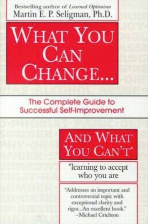 What You Can Change, And What You Can't by Martin Seligman