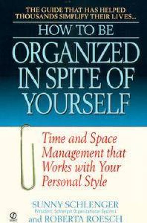 How To Be Organized In Spite Of Yourself by Sunny Schlenger