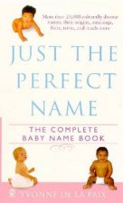 Just The Perfect Name The Complete Baby Name Book