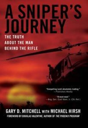A Sniper's Journey: The Truth About The Man Behind The Rifle by Gary D Mitchell
