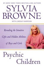 Psychic Children Revealing the Intuitive Gifts and Hidden Abilities of Boys and Girls