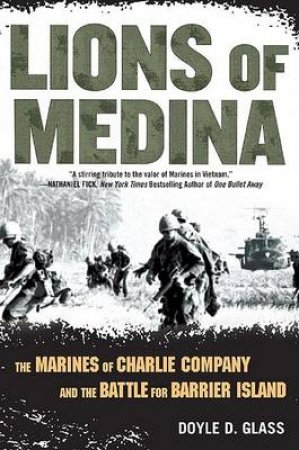 Lions of Medina: The Marines of Charlie Company and the Battle for Barrier Island by Doyle D Glass