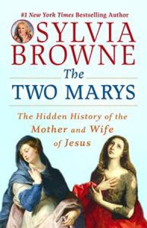 The Two Marys: The Hidden History of the Mother and Wife of Jesus by Sylvia Browne & Lindsay Harrison