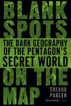 Blank Spots on the Map:The Dark Geography of the Pentagon's Secret World by Trevor Paglen