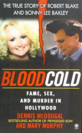 Blood Cold: Fame, Sex And Murder In Hollywood by Dennis McDougal
