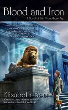 Blood and Iron: A Novel of the Promethean Age by Elizabeth Bear