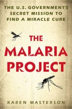 The Malaria Project The US Governments Secret Mission To Find A Miracle Cure