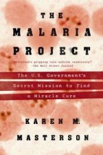 The Malaria Project The US Governments Secret Mission to Find a Miracle Cure