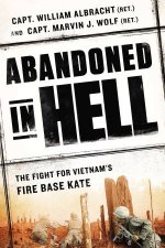 Abandoned in Hell The Fight For Vietnams Firebase Kate