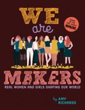 We Are Makers Real Women And Girls Shaping Our World