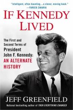 If Kennedy Lived The First and Second Terms of President John F Kennedy An Alternate History