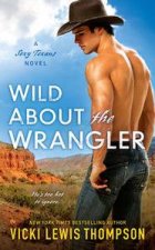 Wild About the Wrangler A Sexy Texans Novel Book 2