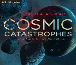 Cosmic Catastrophes: Seven Ways To Destroy A Planet Like Earth