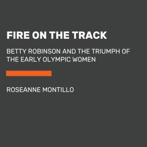 Fire On The Track by Roseanne Montillo