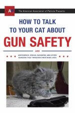 How To Talk To Your Cat About Gun Safety And Abstinence Drugs Satanism And Other Dangers That Threaten Their Nine Lives