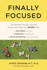 Finally Focused The Breakthrough Natural Treatment Plan For Adhd That Restores Attention Minimizes Hyperactivity And Helps Eliminate Drug