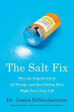 The Salt Fix Why the Experts Got It All Wrongand How Eating More Might Save Your Life