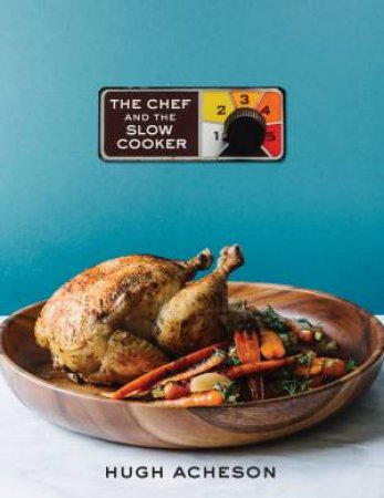 The Chef And The Slow Cooker by Hugh Acheson