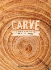 Carve A Simple Guide To Whittling