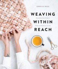 Weaving Within Reach Beautiful First Projects With And Without A Loom