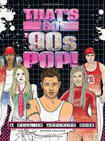 That's So '90s Pop!: A Fill-In Activity Book by Patrick Sullivan