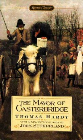 Signet Classics: The Mayor Of Casterbridge by Thomas Hardy