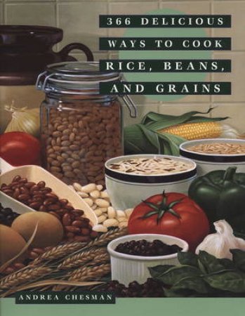 366 Delicious Ways To Cook Rice, Beans & Grains by Andrea Chesman