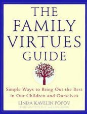 The Family Virtues Guide Simple Ways To Bring Out The Best In Our Children And Ourselves