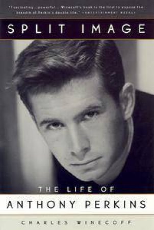 Split Image: The Life of Anthony Perkins by Charles Winecoff