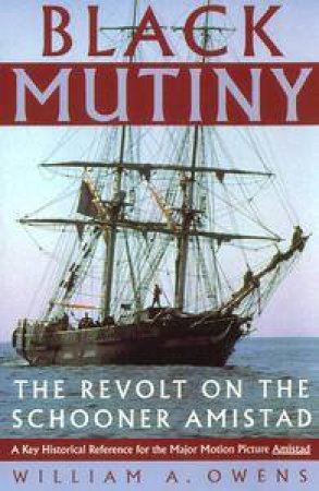 Black Mutiny: The Revolt On The Schooner Amistad by William A Owens