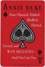 How I Raised Folded Bluffed Flirted Cursed And Won Millions And You Can Too