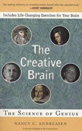 The Creative Brain: The Science Of Genius by Nancy C Andreasen