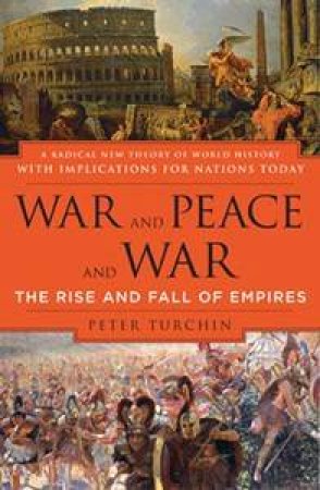 War And Peace And War: The Rise And Fall Of Empires by Peter Turchin
