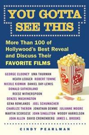 You Gotta See This: More Than 100 Of Hollywood's Best Reveal And Discuss Their Favorite Films by Cindy Pearlman