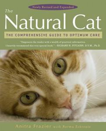 Natural Cat: The Comprehensive Guide to Optimum Care by Anitra Frazier & Norma Eckroate
