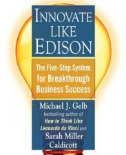 Innovate Like Edison The FiveStep System for Breakthrough Business Success