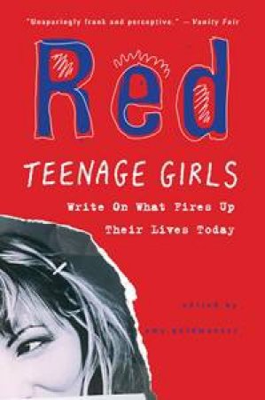 Red: Teenage Girls Write About What Fires Up Their LivesToday by Amy Goldwasser
