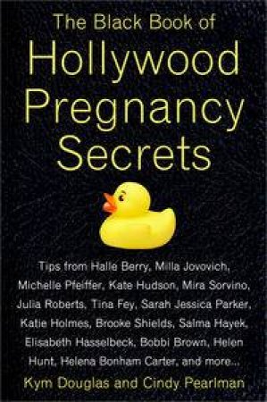 Black Book of Hollywood Pregnancy Secrets by Kym Douglas & Cindy Pearlman