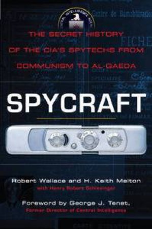 Spycraft: The Secret History of the CIA's Spytechs from Communism to Al-Qaeda by Robert Wallace