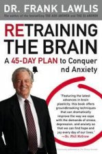 Retraining the Brain A 45Day Plan to Conquer Stress and Anxiety