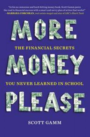 More Money, Please: The Financial Secrets You Never Learned in School by Scott Gamm