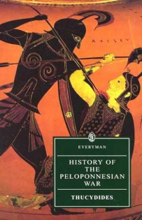 Everyman Classics: History Of The Peloponnesian War by Thucydides