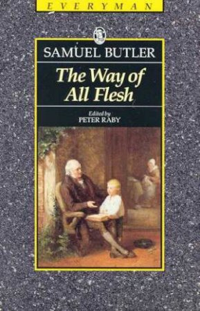 Everyman Classics: The Way Of All Flesh by Samuel Butler