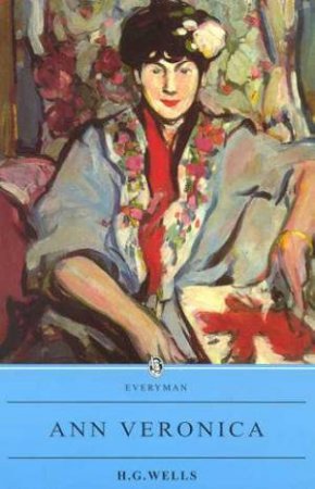 Everyman Classics: Ann Veronica by H G Wells