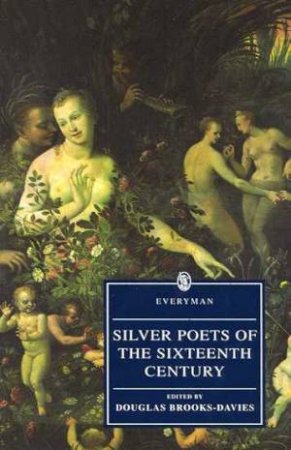Everyman Classics: Silver Poets Of The Sixteenth Century by Douglas Brooks-Davies