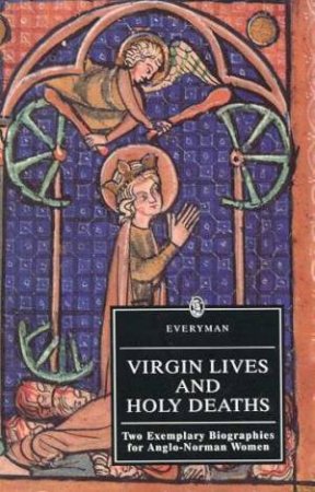 Everyman Classics: Virgin Lives And Holy Deaths by Jocelyn Wogan-Browne & Glyn S Burgess