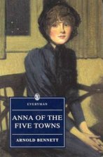 Everyman Classics Anna Of The Five Towns