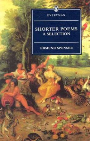 Everyman Classics: Shorter Poems by Edmund Spenser