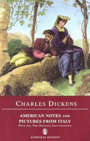 Everyman Classics: American Notes And Pictures From Italy by Charles Dickens